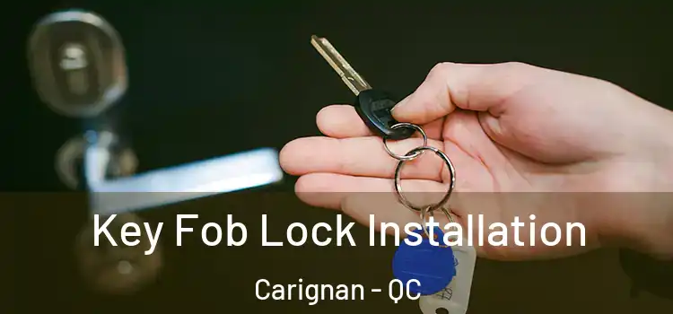 Key Fob Lock Installation Carignan - QC